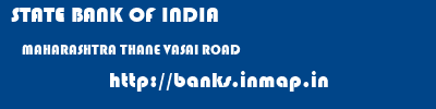 STATE BANK OF INDIA  MAHARASHTRA THANE VASAI ROAD   banks information 